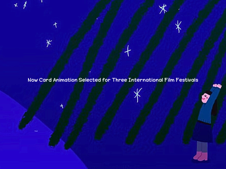 Now Card Animation Selected for Three International Film Festivals